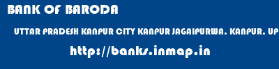 BANK OF BARODA  UTTAR PRADESH KANPUR CITY KANPUR JAGAIPURWA, KANPUR, UP  banks information 
